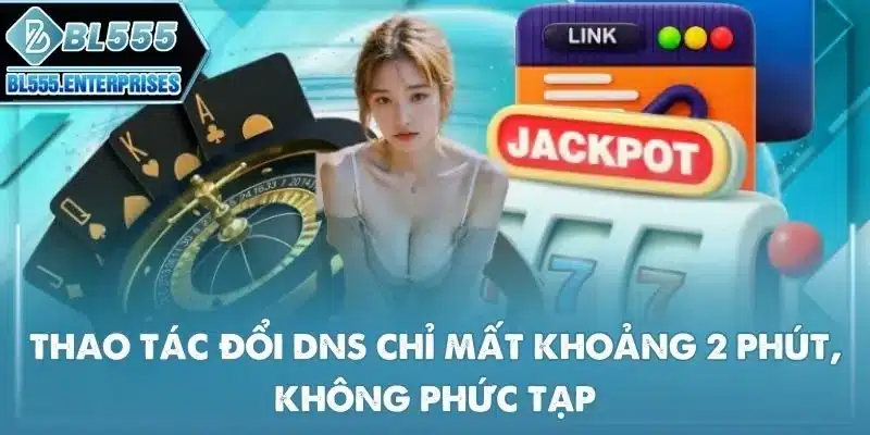 Link Vào BL555 Không Chặn 3 thao-tac-doi-dns-chi-mat-khoang-2-phut-khong-phuc-tap