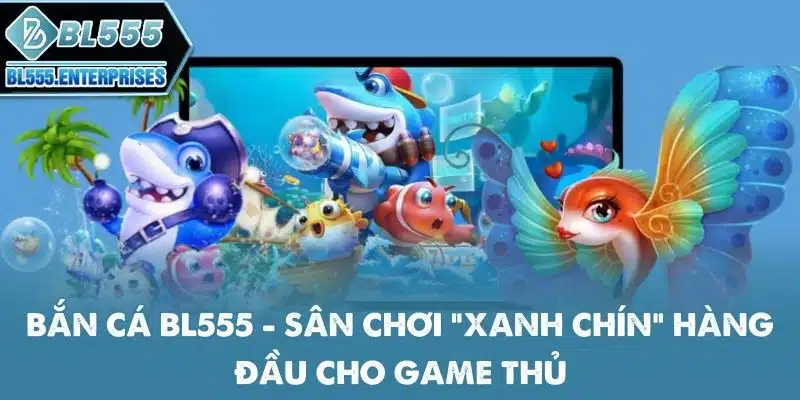 Bắn Cá BL555 - Dễ Chơi Trúng Lớn 1 ban-ca-bl555