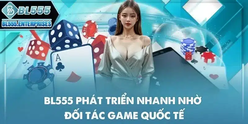 bl555-phat-trien-nhanh-nho-doi-tac-game-quoc-te